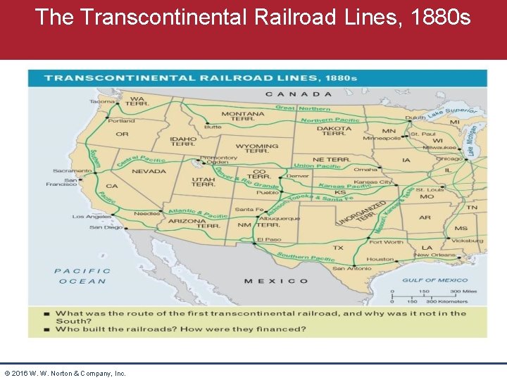 The Transcontinental Railroad Lines, 1880 s © 2016 W. W. Norton & Company, Inc.