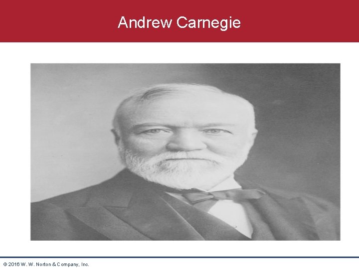 Andrew Carnegie © 2016 W. W. Norton & Company, Inc. 