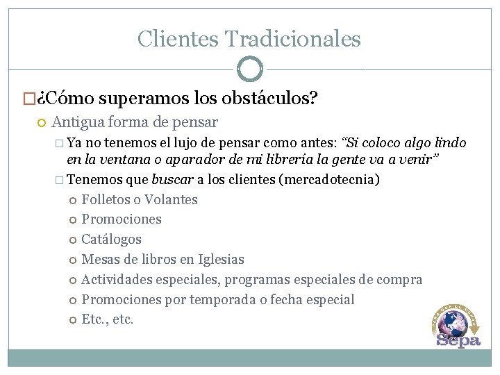 Clientes Tradicionales �¿Cómo superamos los obstáculos? Antigua forma de pensar � Ya no tenemos