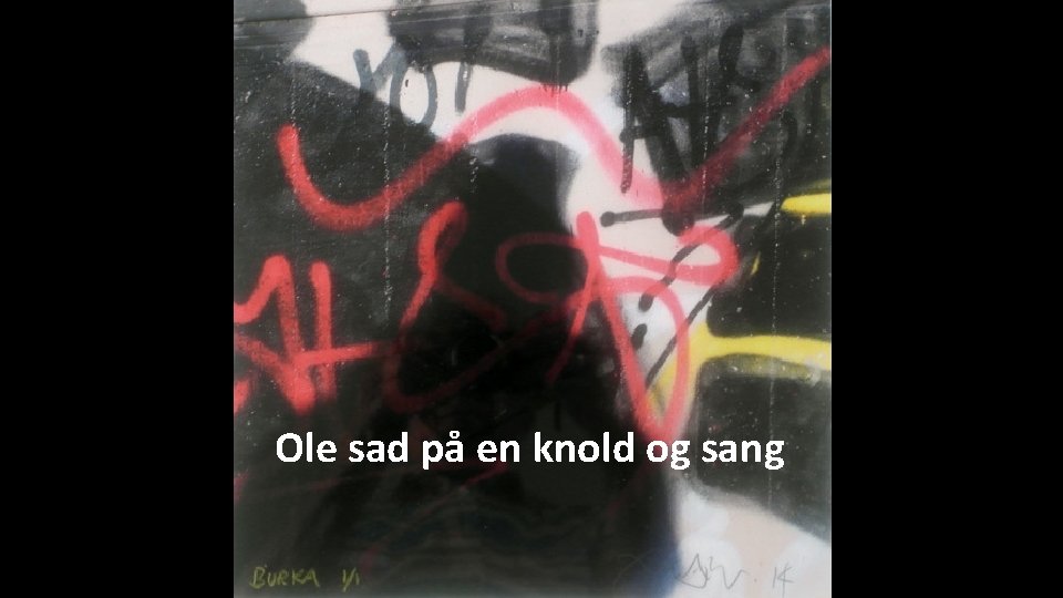 Ole sad på en knold og sang Ole sad på en knold og sang