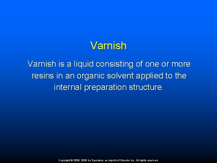 Varnish is a liquid consisting of one or more resins in an organic solvent