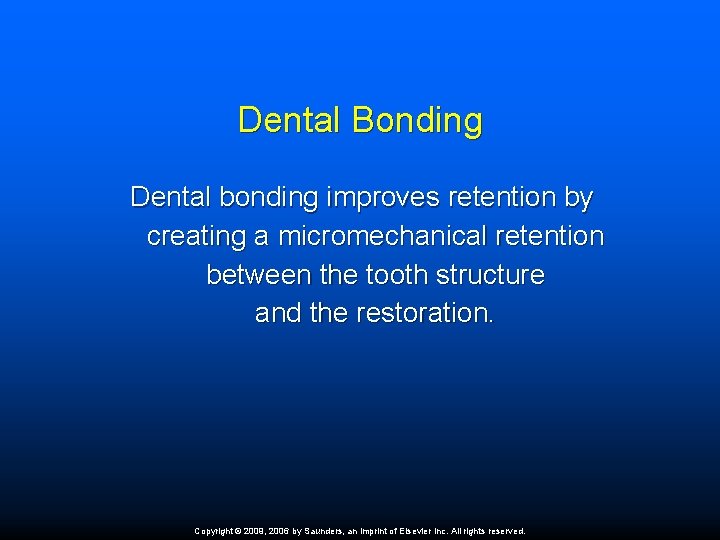 Dental Bonding Dental bonding improves retention by creating a micromechanical retention between the tooth