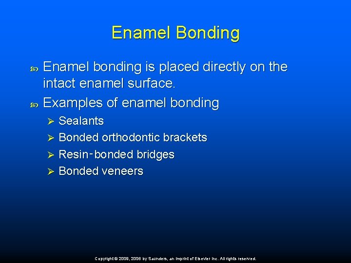 Enamel Bonding Enamel bonding is placed directly on the intact enamel surface. Examples of