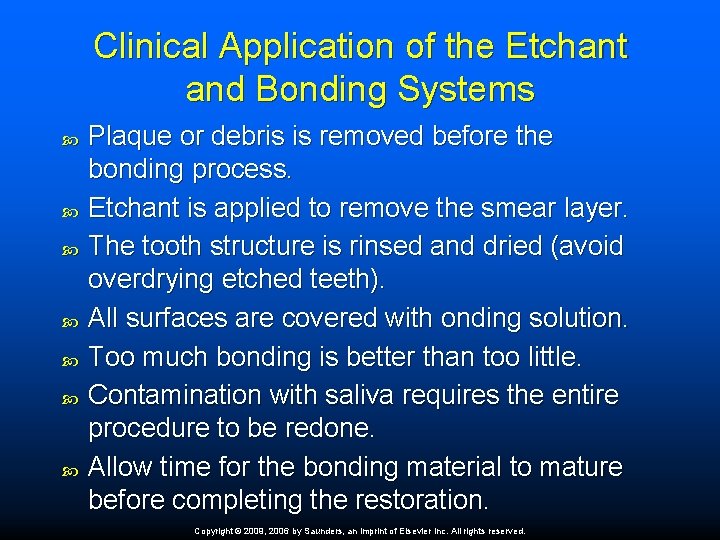 Clinical Application of the Etchant and Bonding Systems Plaque or debris is removed before