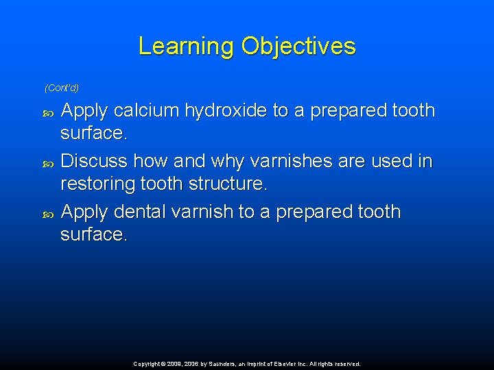 Learning Objectives (Cont’d) Apply calcium hydroxide to a prepared tooth surface. Discuss how and