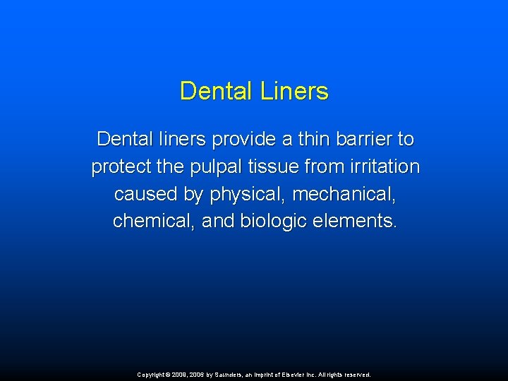 Dental Liners Dental liners provide a thin barrier to protect the pulpal tissue from