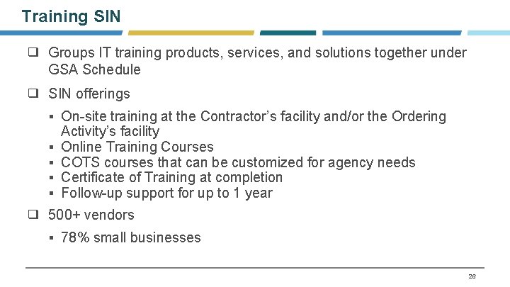 Training SIN ❑ Groups IT training products, services, and solutions together under GSA Schedule