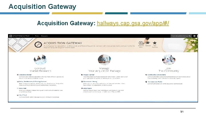 Acquisition Gateway: hallways. cap. gsa. gov/app/#/ 31 