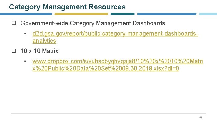 Category Management Resources ❑ Government-wide Category Management Dashboards ▪ d 2 d. gsa. gov/report/public-category-management-dashboardsanalytics
