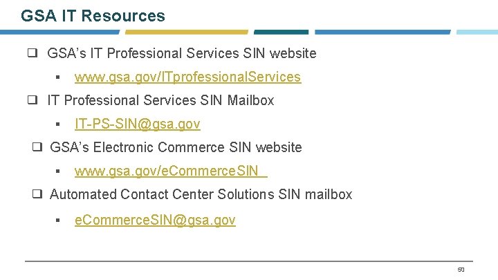 GSA IT Resources ❑ GSA’s IT Professional Services SIN website ▪ www. gsa. gov/ITprofessional.