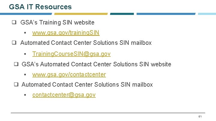 GSA IT Resources ❑ GSA’s Training SIN website ▪ www. gsa. gov/training. SIN ❑