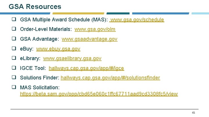 GSA Resources ❑ GSA Multiple Award Schedule (MAS): www. gsa. gov/schedule ❑ Order-Level Materials: