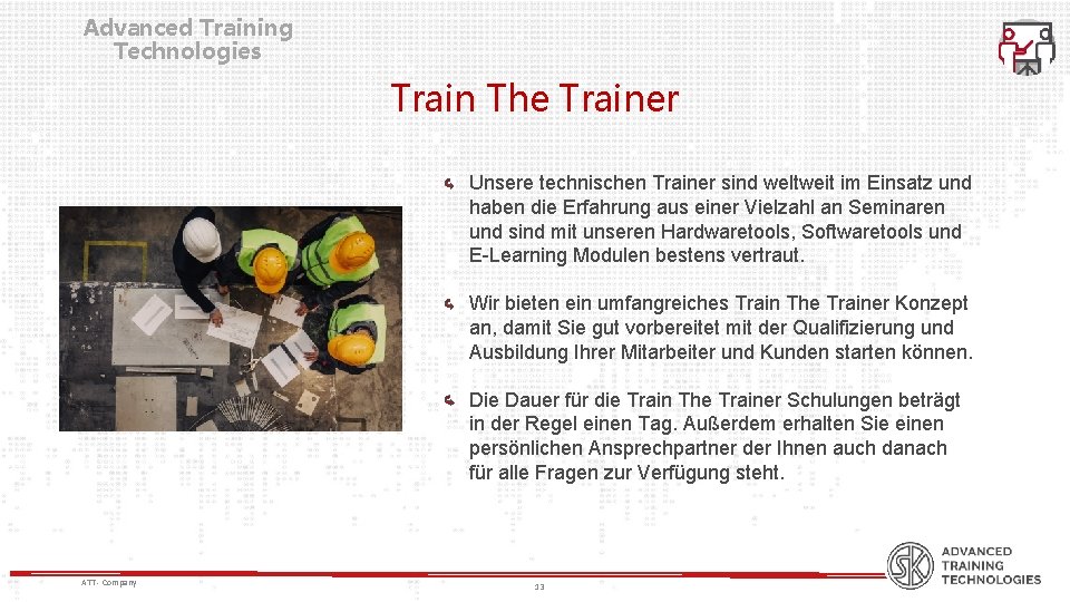 Advanced Training Technologies Train The Trainer Unsere technischen Trainer sind weltweit im Einsatz und