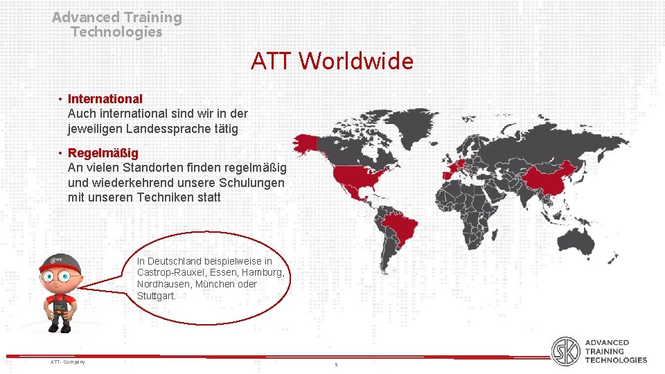 Advanced Training Technologies ATT Worldwide • International Auch international sind wir in der jeweiligen