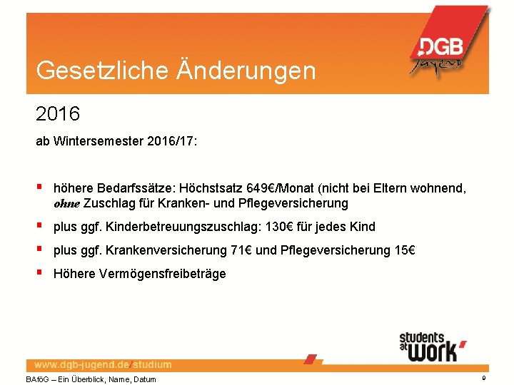 Gesetzliche Änderungen 2016 ab Wintersemester 2016/17: höhere Bedarfssätze: Höchstsatz 649€/Monat (nicht bei Eltern wohnend,