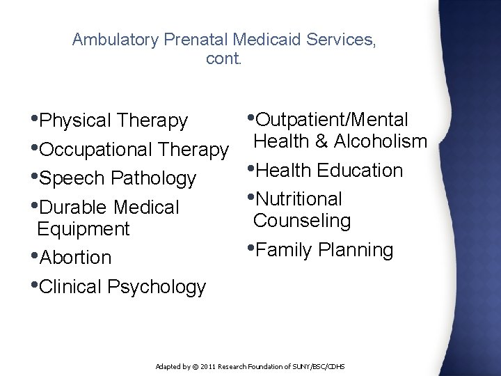 Ambulatory Prenatal Medicaid Services, cont. • Outpatient/Mental • Physical Therapy • Occupational Therapy Health