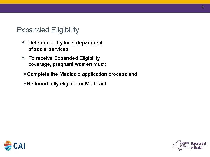 15 Expanded Eligibility • Determined by local department of social services. • To receive