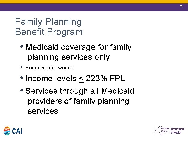 20 Family Planning Benefit Program • Medicaid coverage for family planning services only •