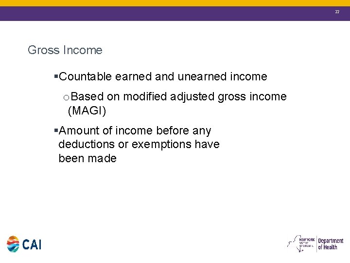 22 Gross Income §Countable earned and unearned income o. Based on modified adjusted gross