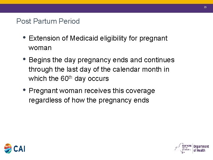 25 Post Partum Period • Extension of Medicaid eligibility for pregnant woman • Begins