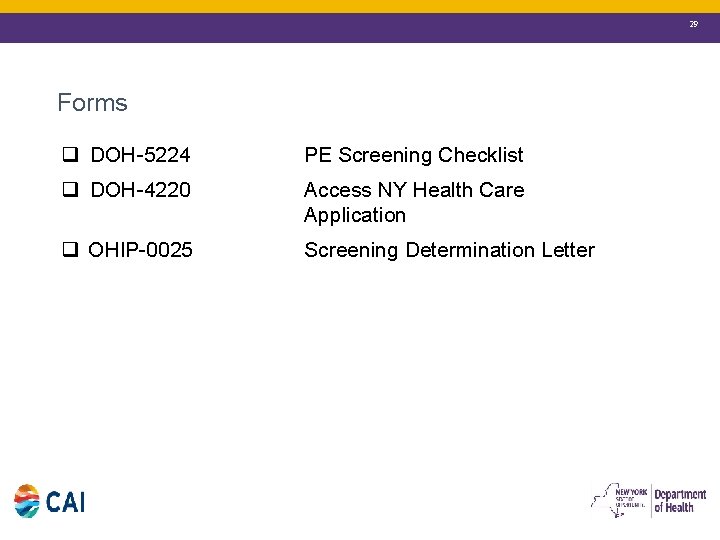 29 Forms q DOH-5224 PE Screening Checklist q DOH-4220 Access NY Health Care Application
