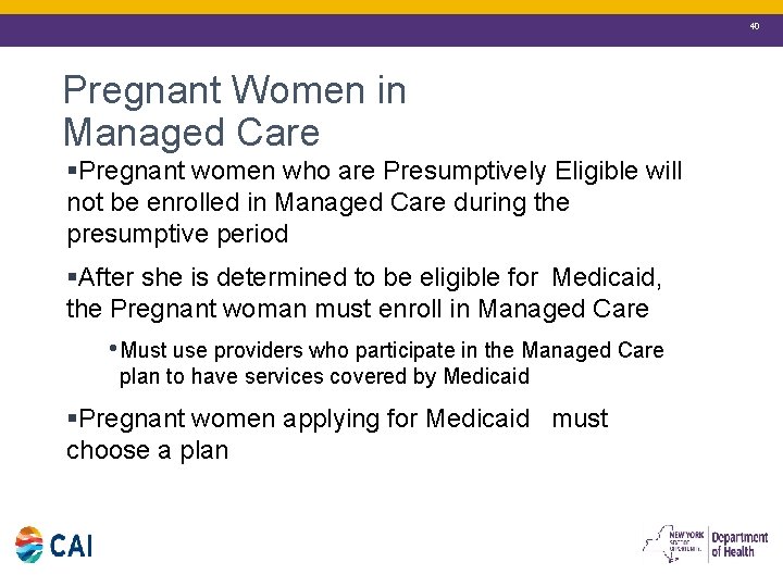 40 Pregnant Women in Managed Care §Pregnant women who are Presumptively Eligible will not