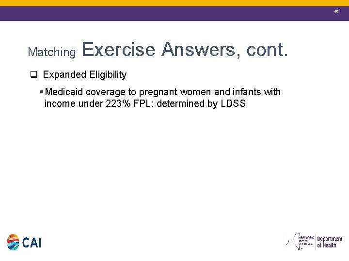 49 Exercise Answers, cont. Matching q Expanded Eligibility § Medicaid coverage to pregnant women