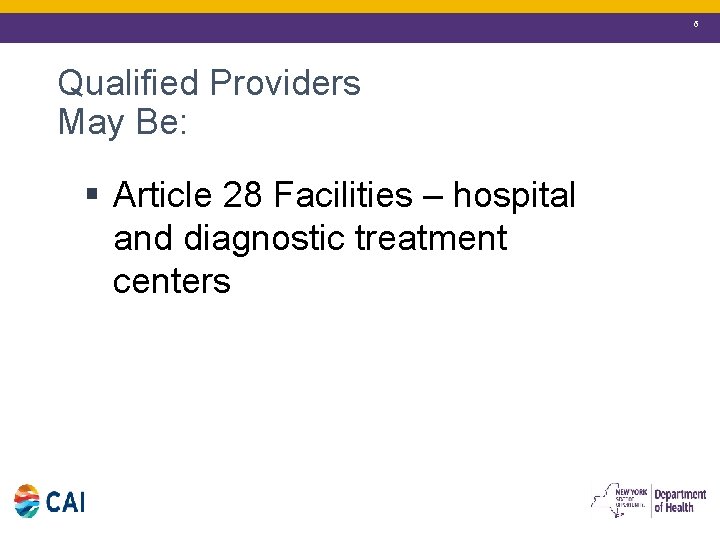 6 Qualified Providers May Be: § Article 28 Facilities – hospital and diagnostic treatment