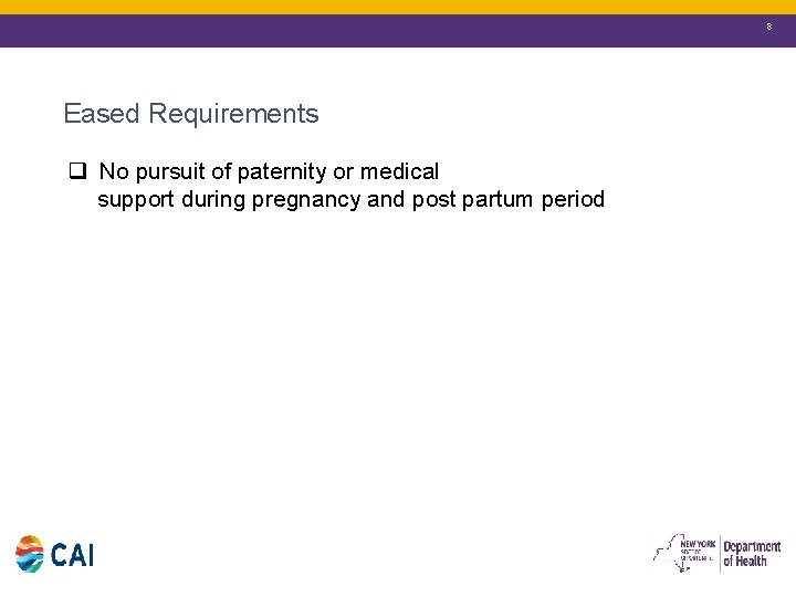 8 Eased Requirements q No pursuit of paternity or medical support during pregnancy and