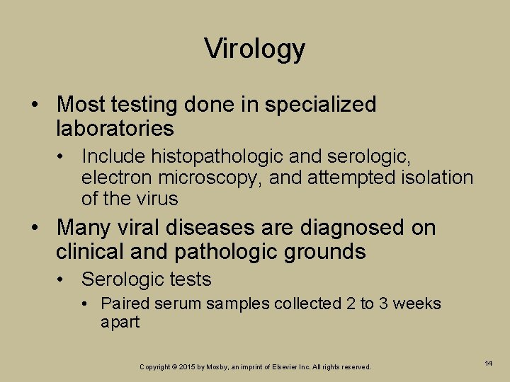 Virology • Most testing done in specialized laboratories • Include histopathologic and serologic, electron