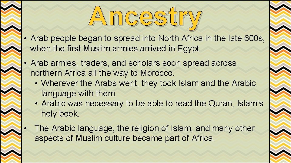Ancestry • Arab people began to spread into North Africa in the late 600