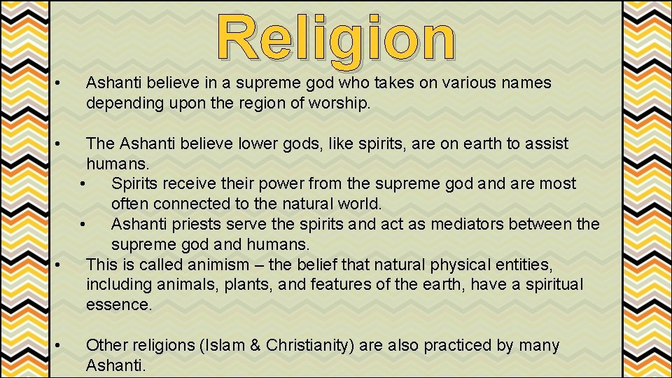  • • Religion Ashanti believe in a supreme god who takes on various