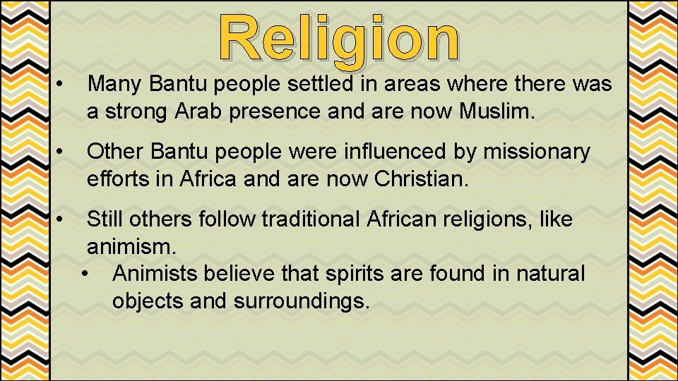 Religion • Many Bantu people settled in areas where there was a strong Arab