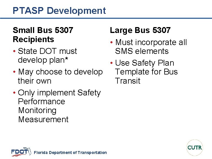 PTASP Development Small Bus 5307 Large Bus 5307 Recipients • Must incorporate all •