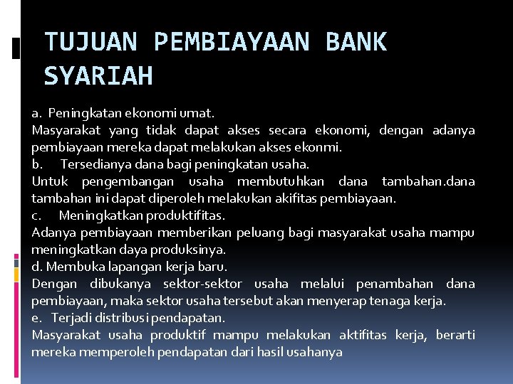 TUJUAN PEMBIAYAAN BANK SYARIAH a. Peningkatan ekonomi umat. Masyarakat yang tidak dapat akses secara