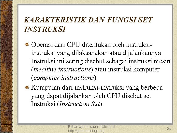 KARAKTERISTIK DAN FUNGSI SET INSTRUKSI Operasi dari CPU ditentukan oleh instruksi yang dilaksanakan atau