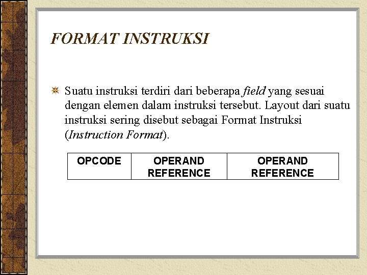 FORMAT INSTRUKSI Suatu instruksi terdiri dari beberapa field yang sesuai dengan elemen dalam instruksi