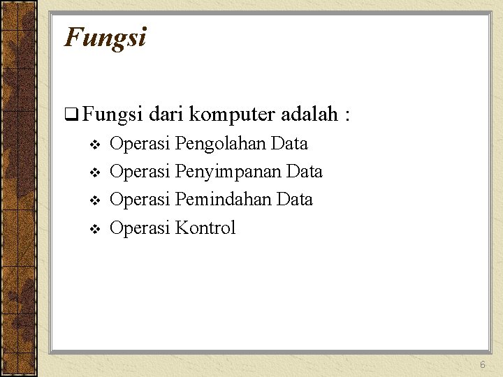 Fungsi q Fungsi v v dari komputer adalah : Operasi Pengolahan Data Operasi Penyimpanan