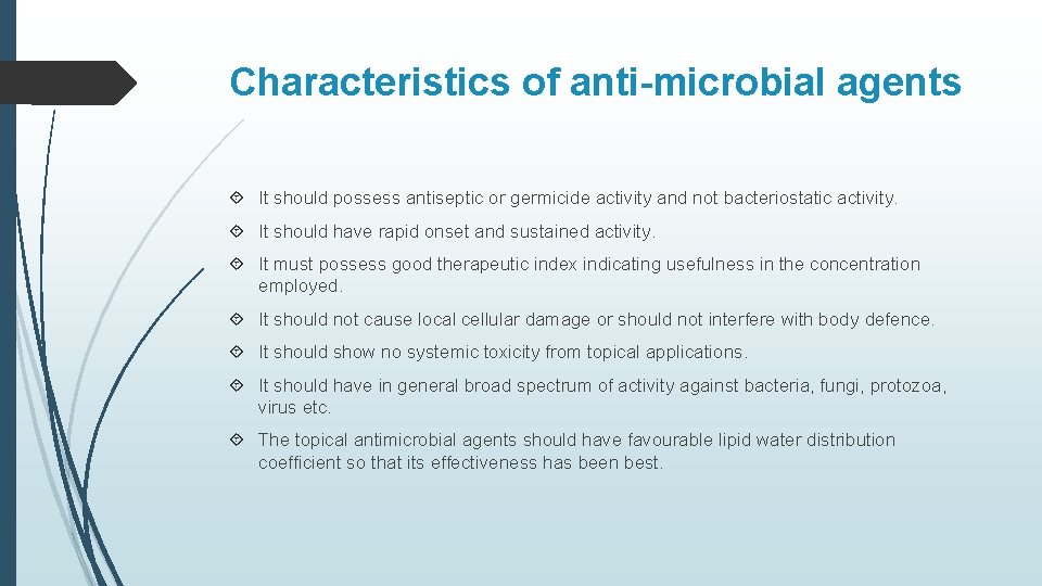 Characteristics of anti-microbial agents It should possess antiseptic or germicide activity and not bacteriostatic