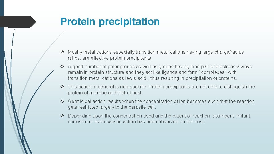 Protein precipitation Mostly metal cations especially transition metal cations having large charge/radius ratios, are