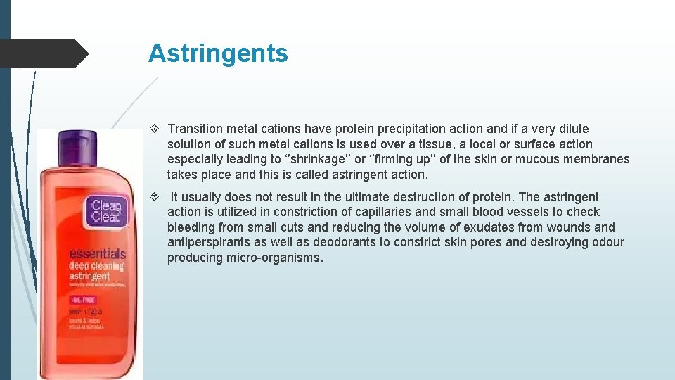 Astringents Transition metal cations have protein precipitation action and if a very dilute solution