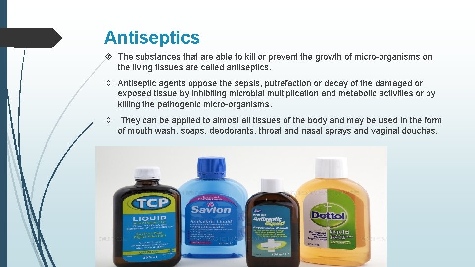 Antiseptics The substances that are able to kill or prevent the growth of micro-organisms