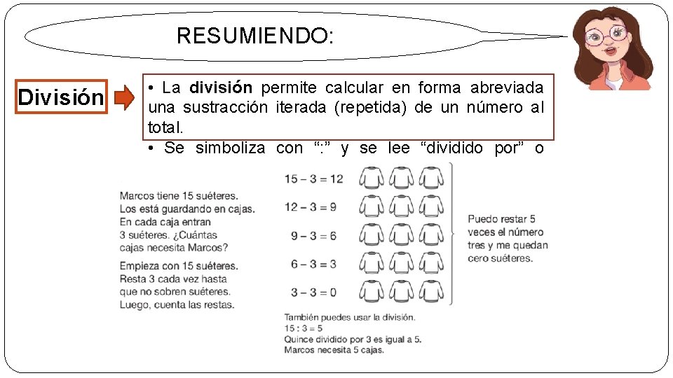 RESUMIENDO: División • La división permite calcular en forma abreviada una sustracción iterada (repetida)