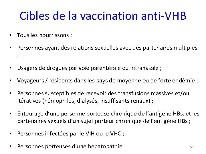 Cibles de la vaccination anti-VHB • Tous les nourrissons ; • Personnes ayant des