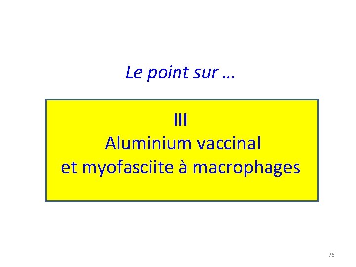 Le point sur … III Aluminium vaccinal et myofasciite à macrophages 76 