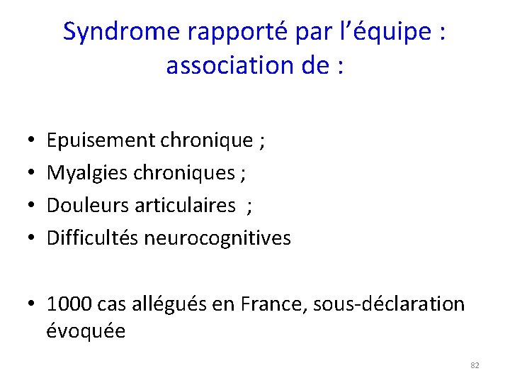 Syndrome rapporté par l’équipe : association de : • • Epuisement chronique ; Myalgies