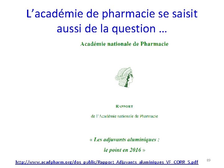 L’académie de pharmacie se saisit aussi de la question … http: //www. acadpharm. org/dos_public/Rapport_Adjuvants_aluminiques_VF_CORR_5.