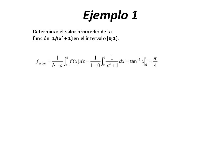 Ejemplo 1 Determinar el valor promedio de la función 1/(x 2 + 1) en