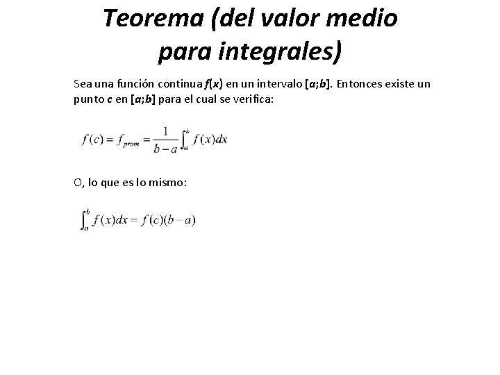 Teorema (del valor medio para integrales) Sea una función continua f(x) en un intervalo