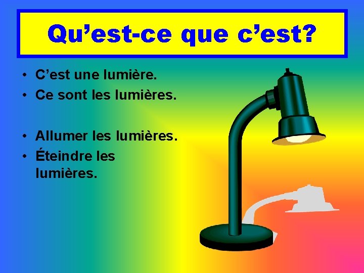 Qu’est-ce que c’est? • C’est une lumière. • Ce sont les lumières. • Allumer